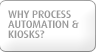 Why Process Automation & Kiosks?